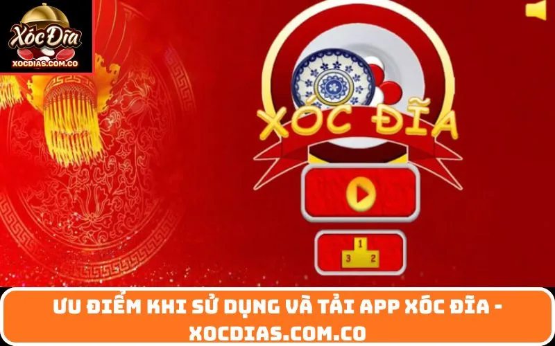 Ưu điểm khi sử dụng và tải app xóc đĩa - xocdias.com.co