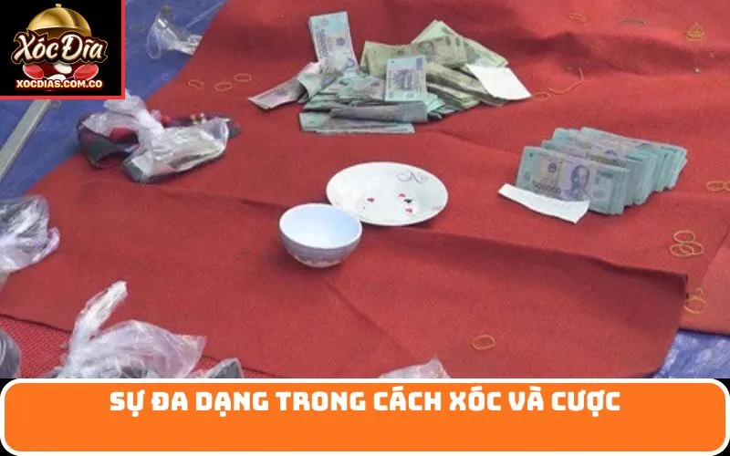 Sự đa dạng trong cách xóc và cược
