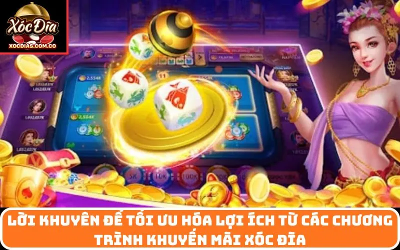 Lời khuyên để tối ưu hóa lợi ích từ các chương trình Khuyến Mãi Xóc Đĩa