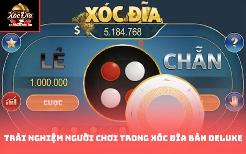 Trải nghiệm người chơi trong xóc đĩa bản Deluxe