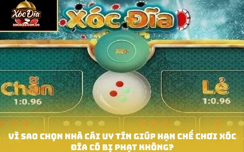 Vì sao chọn nhà cái uy tín giúp hạn chế chơi xóc đĩa có bị phạt không?