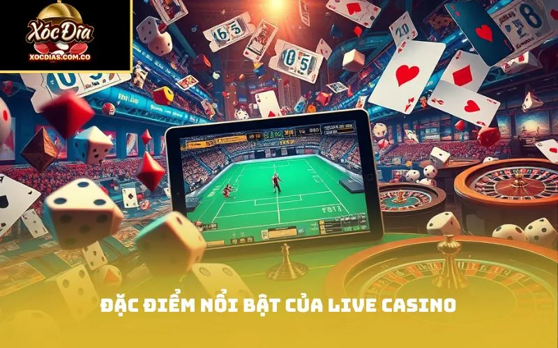 Đặc điểm nổi bật của Live Casino