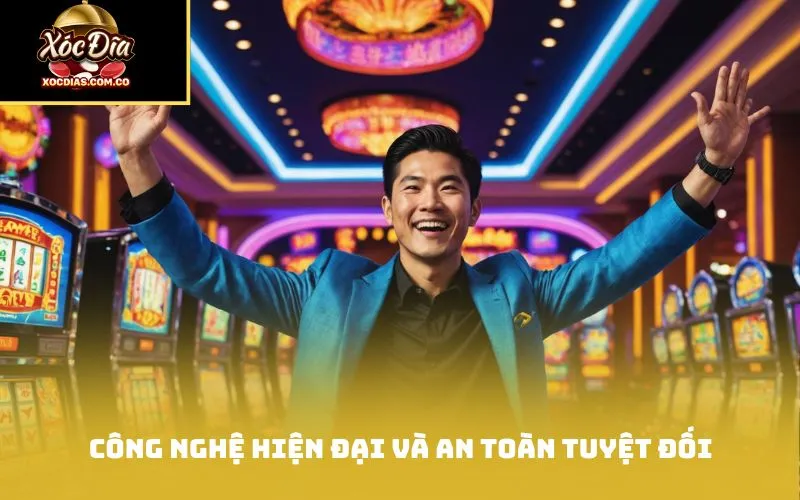 Công nghệ hiện đại và an toàn tuyệt đối